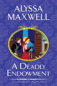 Alyssa Maxwell — A Deadly Endowment (Lady and Lady's Maid Mystery 7)