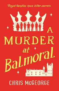 Chris McGeorge — A Murder at Balmoral