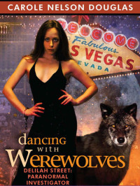 Douglas, Carole Nelson — Dancing with Werewolves