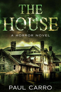 Paul Carro — The House: A Horror Novel