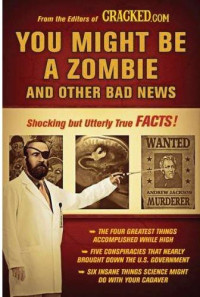 Cracked.com — You Might Be a Zombie and Other Bad News: Shocking But Utterly True Facts