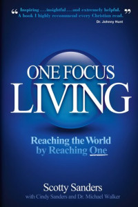 Scotty Sanders — One Focus Living: Reaching the World by Reaching One