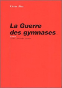 César Aira — La guerre des gymnases