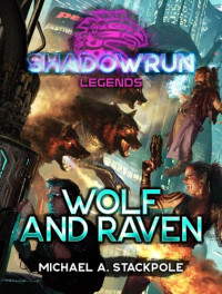 Michael A. Stackpole — Shadowrun Legends: Wolf and Raven