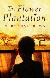 Brown, Nora Anne — The Flower Plantation