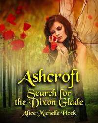 Alice Michelle Hook — Ashcroft: Search for the Dixon Glade