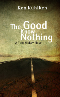 Kuhlken Ken — The Good Know Nothing: A Tom Hickey Novel