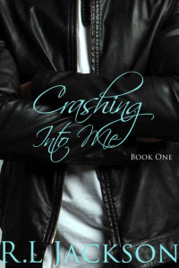 JACKSON, R.L — Crashing Into Me (Book One 1)