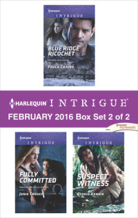 Paula Graves; Janie Crouch; Ryshia Kennie — Harlequin Intrigue February 2016, Box Set 2 of 2: Blue Ridge Ricochet\Fully Committed\Suspect Witness