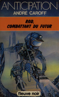 Caroff André — Rod, combattant du futur