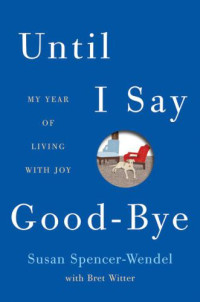 Spencer-Wendel, Susan — Until I Say Good-Bye: My Year of Living with Joy