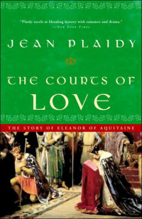 Plaidy Jean — The Courts of Love: The Story of Eleanor of Aquitaine