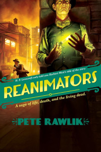 Rawlik Pete — REANIMATORs -A Saga Of Life, Death, And The Livind Dead-H P LoveCraft Only Told You Hebert West's Sude Of The Story