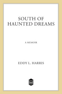 Harris, Eddy L — South of Haunted Dreams: A Memoir