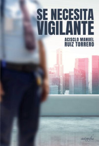 Acisclo Manuel Ruiz Torrero — Se necesita vigilante