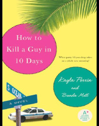 Perrin Kayla; Mott Brenda — How to Kill a Guy in 10 Days