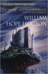 Hodgson, William Hope — The House on the Borderland and Other No