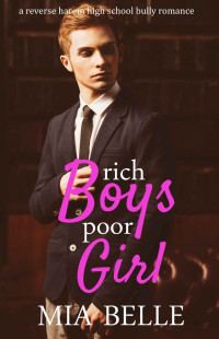 Mia Belle — Rich Boys Poor Girl: A Reverse Harem High School Bully Romance (Rich Boys Poor Girl Book 1)