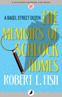 Fish, Robert L — The Memoirs of Schlock Homes: A Bagel Street Dozen