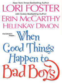 Foster Lori; McCarthy Erin; Dimon HelenKay — When Good Things Happen to Bad Boys