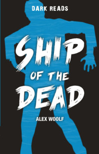 Alex Woolf — Ship of the Dead