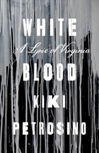 Kiki Petrosino — White Blood: A Lyric of Virginia