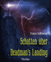 Kilborne Dana — Schatten ueber Deadman's Landing