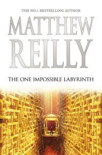 Matthew Reilly — The One Impossible Labyrinth