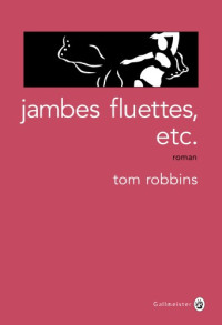 Robbins Tom — Jambes fluettes etc
