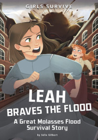 Julie Gilbert — Leah Braves the Flood: A Great Molasses Flood Survival Story