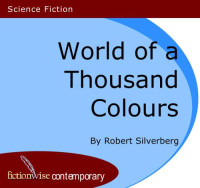 Silverberg Robert — World of a Thousand Colours