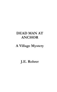 Rohrer, J E — Dead Man at Anchor