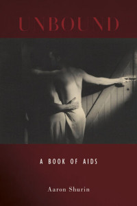 Aaron Shurin — Unbound: A Book of AIDS