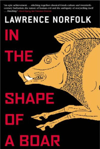 Lawrence Norfolk — In the Shape of a Boar