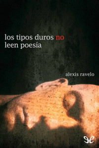 Alexis Ravelo Betancor — Los tipos duros no leen poesía