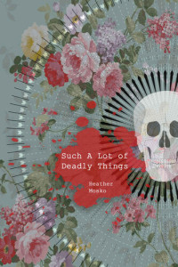 Heather Mosko — Such A Lot Of Deadly Things