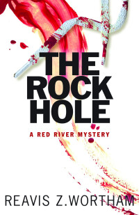 Reavis Z Wortham — The Rock Hole - Red River Mystery #01