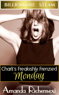 Richensexi Amanda — Charli's Freakishly Frenzied Monday