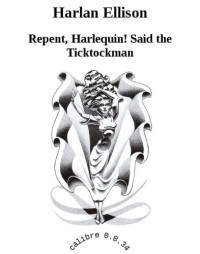 Ellison Harlan — Repent, Harlequin! Said the Ticktockman