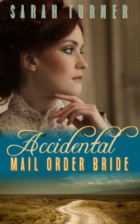 Turner Sarah — Accidental Mail Order Bride: A Clean Western Romance