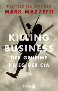 Mazzetti Mark — Killing Business: Der geheime Krieg der CIA