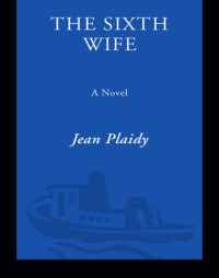 Plaidy Jean — The Sixth Wife - Story of Katherine Parr
