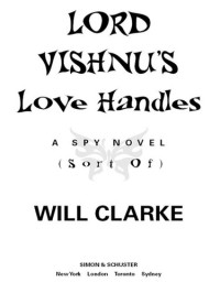 Will Clarke — Lord Vishnu's Love Handles: A Spy Novel (Sort Of)