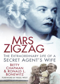 Chapman Betty — Mrs Zigzag: The Extraordinary Life of a Secret Agent's Wife