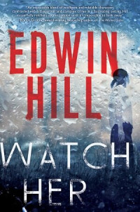 Edwin Hill — Watch Her (Hester Thursby Mystery 3)