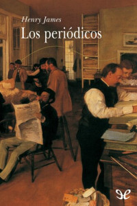 Henry James — Los periódicos