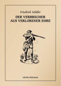 Schiller Friedrich — Der Verbrecher aus verlorener Ehre