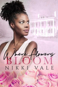 Nikki Vale — Where Flowers Bloom