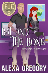 Alexa Gregory — Bat and the Bone (FUC Academy #4)