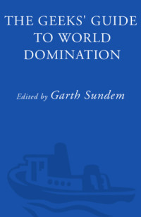 Sundem Garth — The Geeks' Guide to World Domination: Be Afraid, Beautiful People